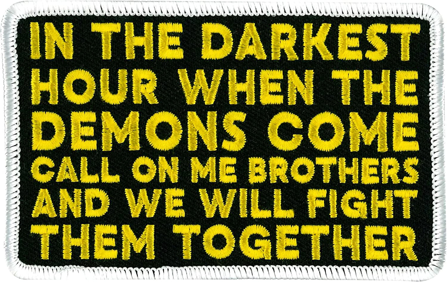 IN THE DARKEST HOUR WHEN THE DEMONS COME - High Thread Rayon Iron-On Heat Sealed Backing Sew-On PATCH - 4”x3”