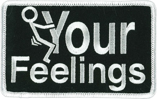 YOUR FEELINGS PATCH - High Thread Iron-On Heat Sealed Backing Sew-On Patch - 4" x 3"