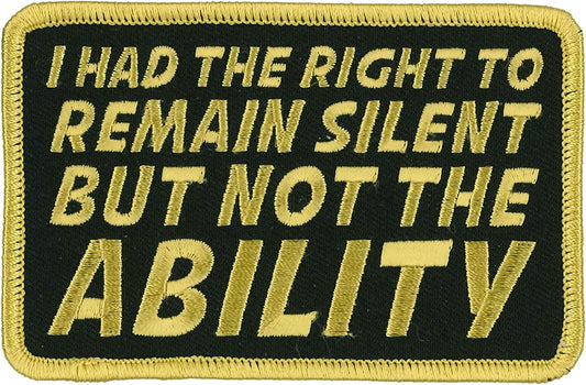 RIGHT TO REMAIN SILENT BUT NOT THE ABILITY PATCH - High Thread Iron-On Heat Sealed Backing Sew-On Patch - 4" x 3"