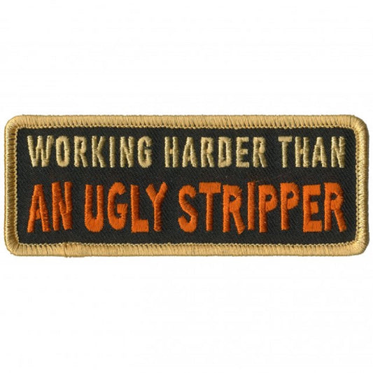 WORKING HARDER THAN AN UGLY STRIPPER, Bikers PATCH, Thread Iron-On Heat Sealed Backing / Sew-On PATCH - 4" x 2"
