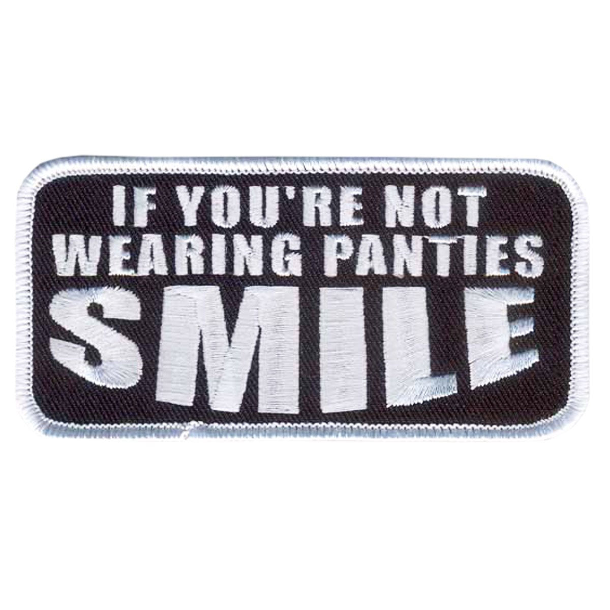 IF YOU ARE NOT WEARING PANTIES SMILE, Iron-On / Saw-On Rayon PATCH - 4" x 2", Heat Sealed Backing