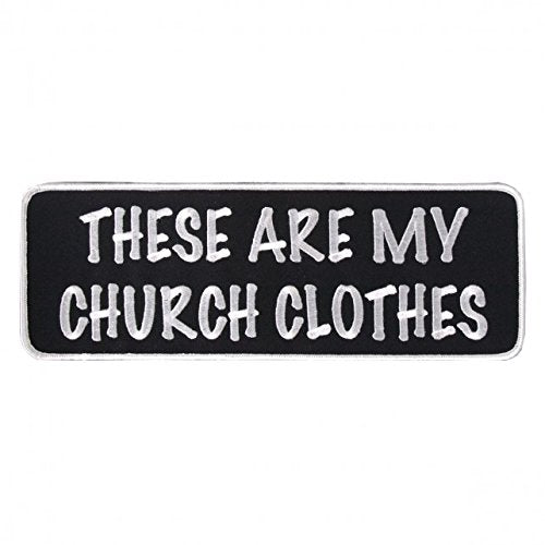 THESE ARE MY CHURCH CLOTHES, Iron-On / Saw-On Rayon PATCH - 10" x 4"