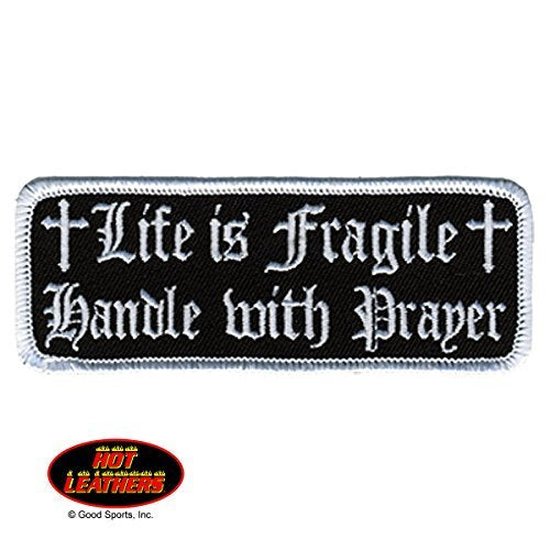 LIFE IS FRAGILE, HANDLE WITH PRAYER, High Thread Embroidered Iron-On / Saw-On Rayon PATCH - 4" x 2"