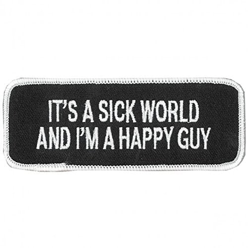 IT'S A SICK WORLD AND I'M A HAPPY GUY - Iron-On / Saw-On Rayon PATCH - 4" x 2", Exceptional Quality