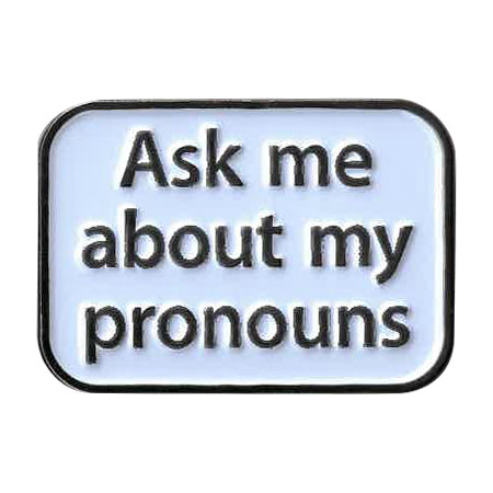 PRONOUNS ENAMEL PIN - Ask Me About My Pronouns Art Novelty Backpack Enamel Lapel Pin - 1.25" x 0.875"