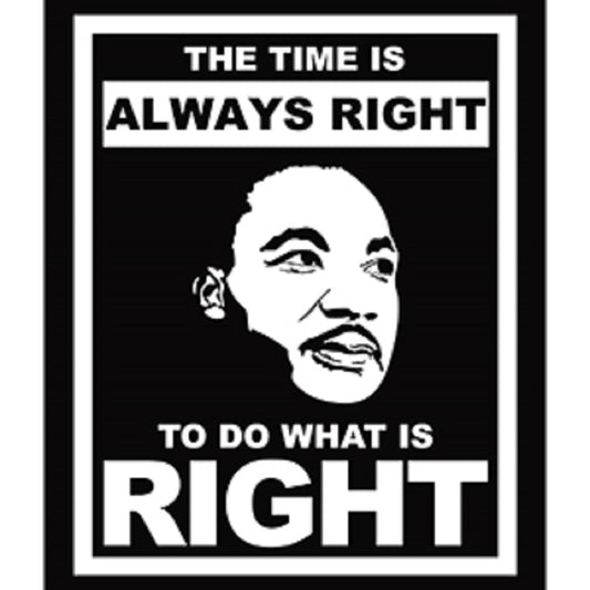 King Martin Luther Sticker - The Time Is Always Right To Do What Is Right, Artwork Vinyl - Decal STICKER - 4" x 5"