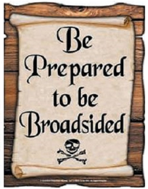 BE PREPARED TO BE BROADSIDED SIGN - High Quality - Laminated - Individual Package - 8.5" x 11"