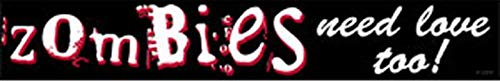 C&D Visionary DSX Zombies Need Love Too Sticker (S-7826)