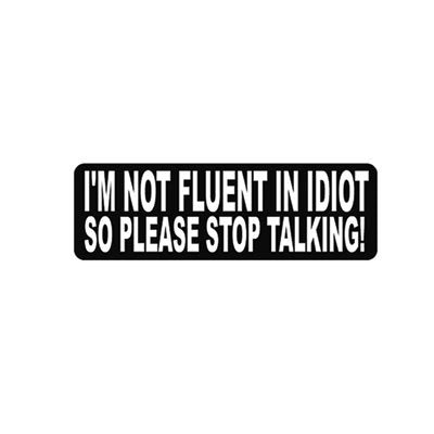 I'm Not Fluent In Idiot So Please Stop Talking Helmet Sticke Decal, 4" x 1"