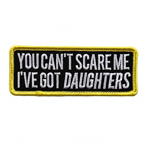 YOU CAN'T SCARE ME I'VE GOT DAUGTERS, Embroidered Iron-On / Saw-On, Heat Sealed Backing Rayon PATCH - 4" x 1"
