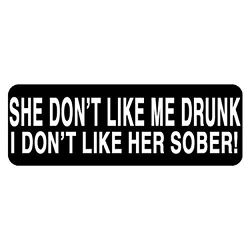 She Don't Like Me Drunk I Don't Like Her Sober Helmet Sticker Decals, 4" x 1"