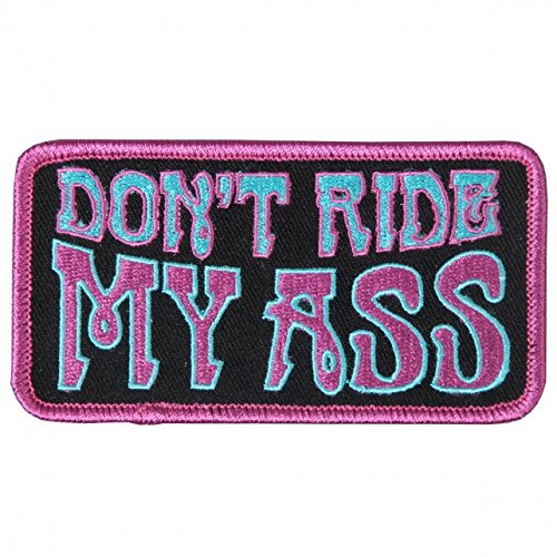 DON'T RIDE MY ASS, Exceptional Quality Iron-On / Saw-On, Heat Sealed Backing Rayon PATCH - 4" x 2"