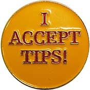 I ACCEPT TIPS PIN - Original Artwork Backpack Enamel Lapel Pin - 1"
