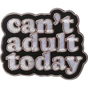 Social Expression Can't Adult Today - Sew Iron on, Embroidered Original Artwork - Patch - 2.9" X 3.5"
