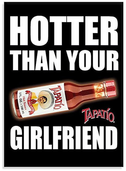 Tapatio, HOTTER THAN YOUR GIRLFRIEND, Officially Licensed Tapatio Hot Sauce Brand, Heavy Duty MAGNET - 2.5" x 3.5"