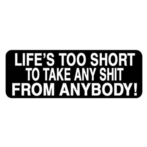 Life's Too Short To Make Any Shit From Anybody Helmet Sticke Decal, 4" x 1"