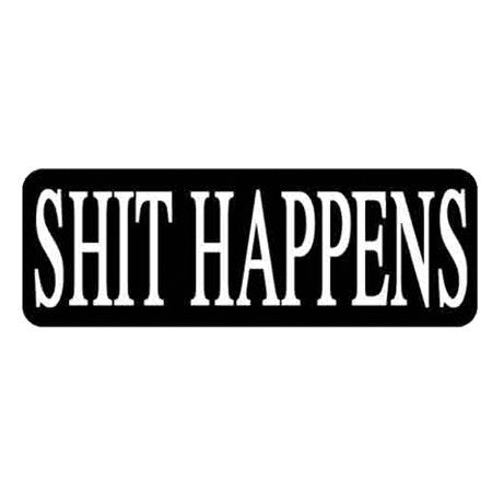 SH*T HAPPENS - Funny Bikers Motorcycle HELMET Sticker DECAL - 4"X1"
