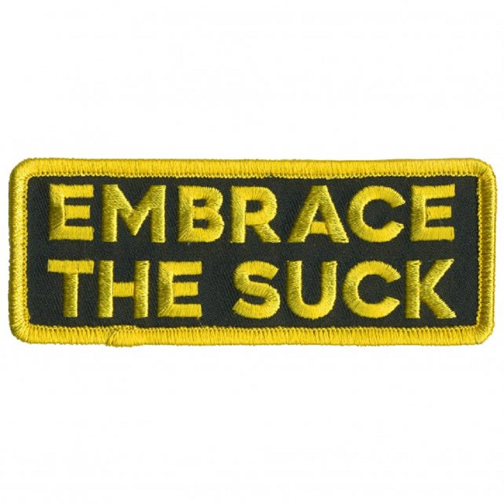 EMBRACE THE SUCK, Bikers PATCH, Thread Rayon Iron-On Heat Sealed Backing / Sew-On Embroidered PATCH - 4" x 2"