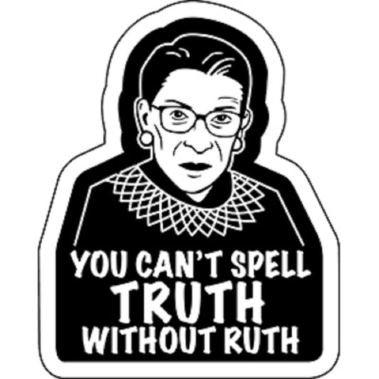 Ruth Bader Ginsburg Sticker - You Can't Spell Truth Without Ruth, Orignal Artwork Vinyl - Decal STICKER - 4" x 5"