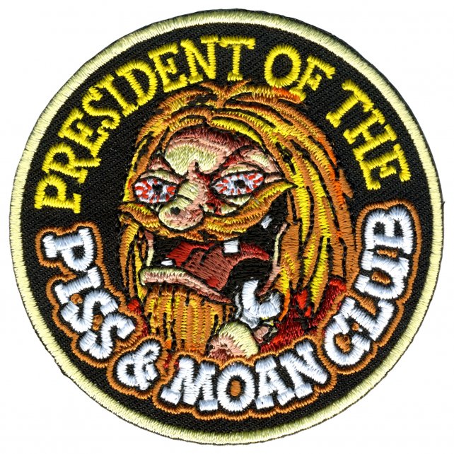 PRESIDENT Of The PISS & MOAN CLUB - Embroidered Artwork Sew On Patch, 3" x 3"