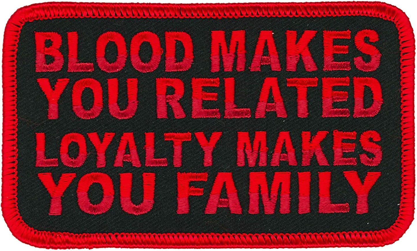 BLOOD MAKES YOU RELATED LOYALTY MAKES YOU FAMILY, PATCH - High Thread Heat Sealed Backing Sew-On Patch - 4" x 3"