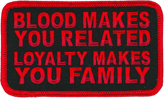 BLOOD MAKES YOU RELATED LOYALTY MAKES YOU FAMILY, PATCH - High Thread Heat Sealed Backing Sew-On Patch - 4" x 3"