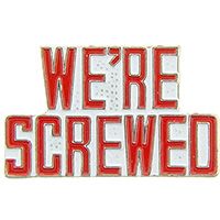 WE'RE SCREWED PIN - Original Artwork Backpack Enamel Lapel Pin - 1"