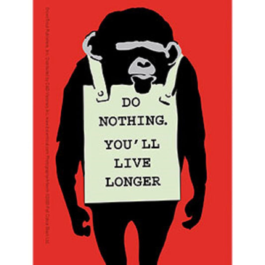BANKSY's GRAFFITI STICKER - Do Nothing Monkey You'll Live Longer Art by Graffiti Artist Banksy Vinyl STICKER - 3.5" x 5"