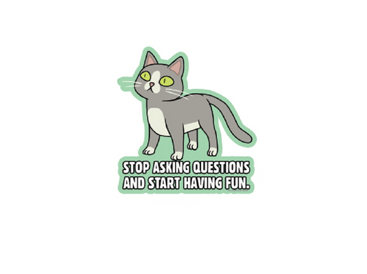 RICK & MORTY STOP ASKING QUESTIONS AND START HAVING FUN STICKER - Officially Licensed Original Artwork Die Cut STICKER