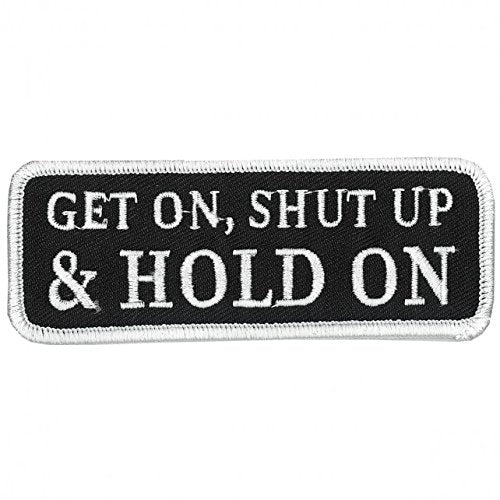 GET ON, SHUT UP, HOLD ON, Iron-On / Saw-On, Heat Sealed Backing Rayon PATCH - 4" x 2"