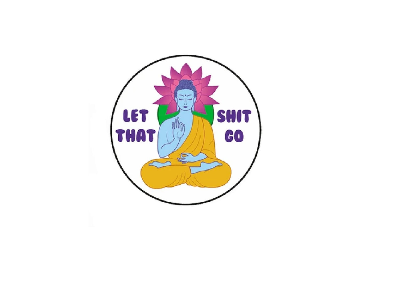 LET THAT SHIT GO BUTTON - Officially Licensed Let That Shit Go Premium Artwork Button - 1.25"