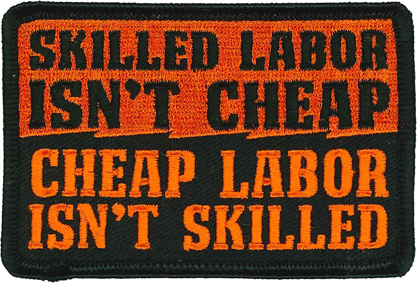 SKILLED LABOR ISN'T CHEAP, CHEAP LABOR ISN'T SKILLED, PATCH - High Thread Heat Sealed Backing Sew-On Biker's Patch - 4" x 3"