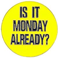 IS IT MONDAY ALREADY PIN - Original Artwork Backpack Enamel Lapel Pin - 1"