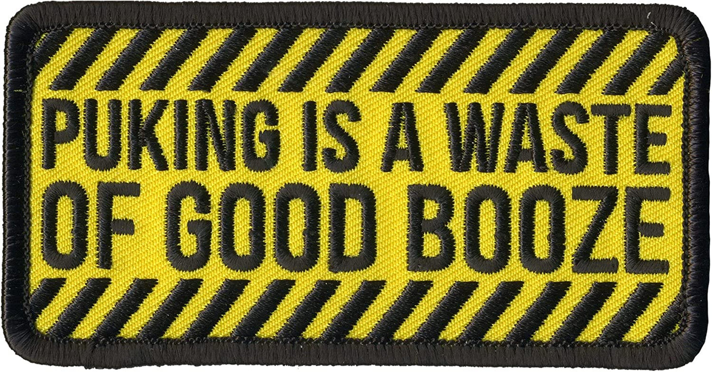 PUKING IS A WASTE OF GOOD BOOZE, PATCH, Embroidered High Thread Iron-On Heat Sealed Backing Sew-On Biker's Patch, 4" x 2"