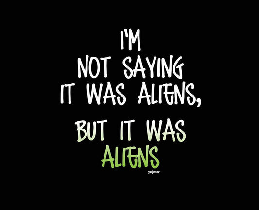 I'M Not Saying It Was Aliens, But It Was Aliens Cotton TOTE Shopping BAG - 13" x 16" - Black