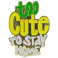 TOO CUTE TO STAY HOME PIN - Original Artwork Backpack Enamel Lapel Pin - 1"