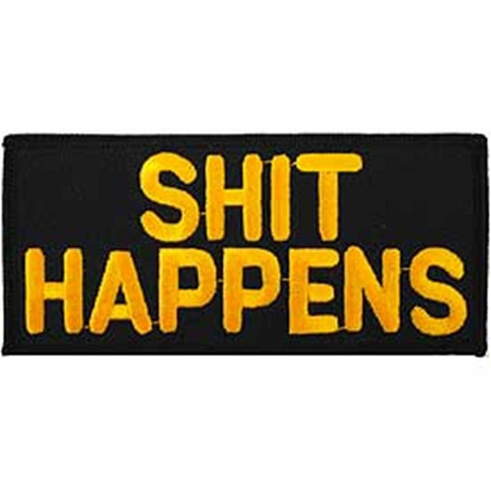 SHIT HAPPENS - Embroidered Patches, Sew On Iron On Patch - 4"