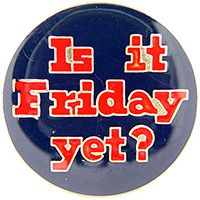IS IT FRIDAY YET PIN - Original Artwork Backpack Enamel Lapel Pin - 1"