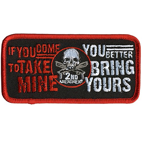 IF YOU COME TO TAKE MINE, YOU BETTER BRING YOURS, Iron-On / Saw-On Rayon PATCH - 4" x 2"