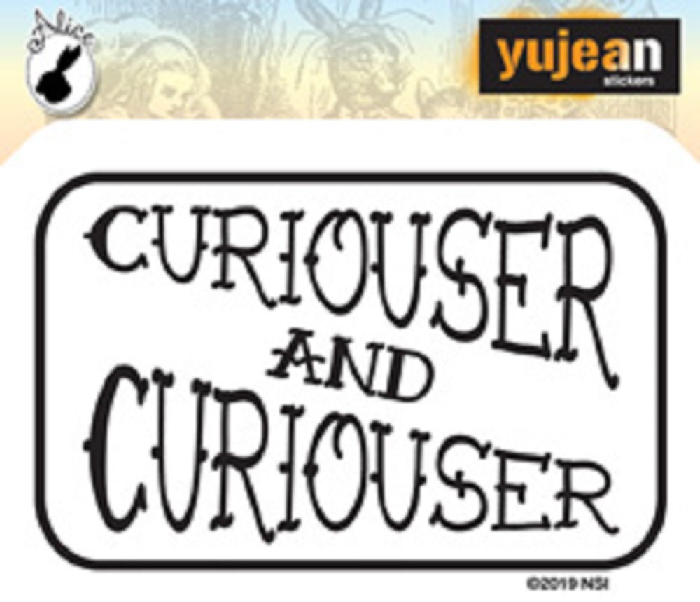 CURIOUSER & CURIOUSER STICKER - Curiouser & Curiouser Artwork Premium In / Out Door Decal STICKER, Size - 3.25" x 2.25"