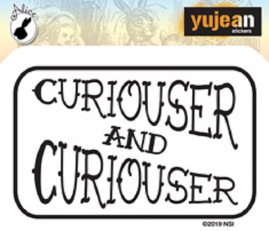 CURIOUSER & CURIOUSER STICKER - Curiouser & Curiouser Artwork Premium In / Out Door Decal STICKER, Size - 3.25" x 2.25"