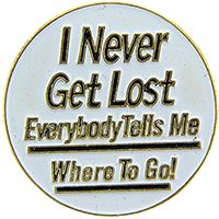 I NEVER GET LOST EVERYBODY TELLS ME WHERE TO GO PIN - Backpack Enamel Lapel Pin - 1"