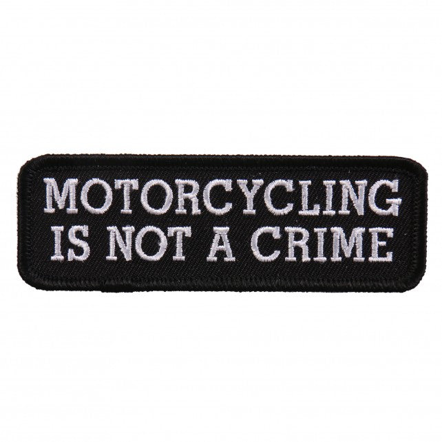 MOTORCYCLING IS NOT A CRIME, High Thread Embroidered Iron-On / Saw-On, Heat Sealed Backing Rayon PATCH - 4" x 1"