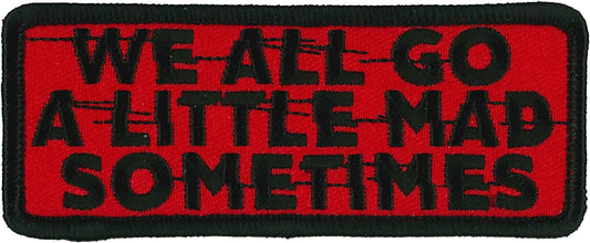 WE ALL GO A LITTLE MAD SOMETIMES PATCH - High Thread Rayon Iron-On Heat Sealed Backing Sew-On Patch - 4" x 2"