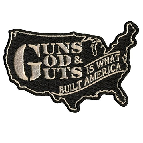 GUNS, GOD AND GUTS IS WHAT BUILT AMERICA, Iron-On / Saw-On Rayon PATCH - 4" x 3"