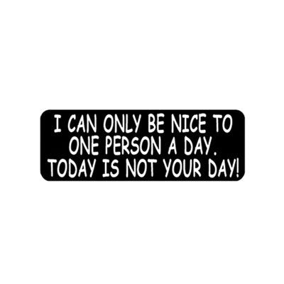 I Can Only Be Nice To One Person A Day Helmet Stickers - Novelty Decals, 4 x 1"