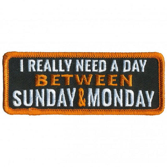 NEED A DAY BETWEEN SUNDAY & MONDAY, Bikers PATCH, Thread Iron-On / Sew-On Embroidered PATCH - 4" x 2"