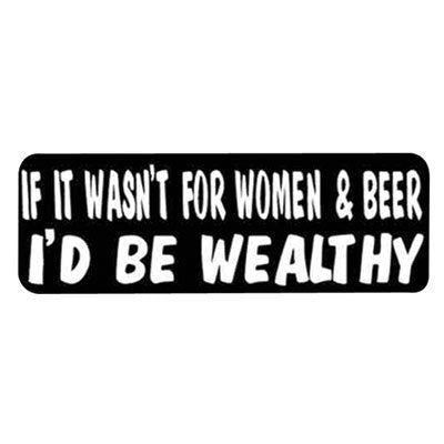If It Wasn't For Women and Beer I'd Be Wealthy Helmet Sticker Decals, 4 x 1"