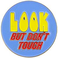 LOOK BUT DON'T TOUCH PIN - Original Artwork Backpack Enamel Lapel Pin - 1"