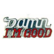 DAMN I M GOOD PIN - Original Artwork Backpack Novelty Enamel Lapel Pin - 1"